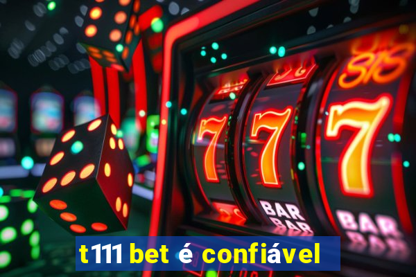t111 bet é confiável